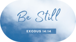 “Be Still” – Exodus&nbsp;14:14